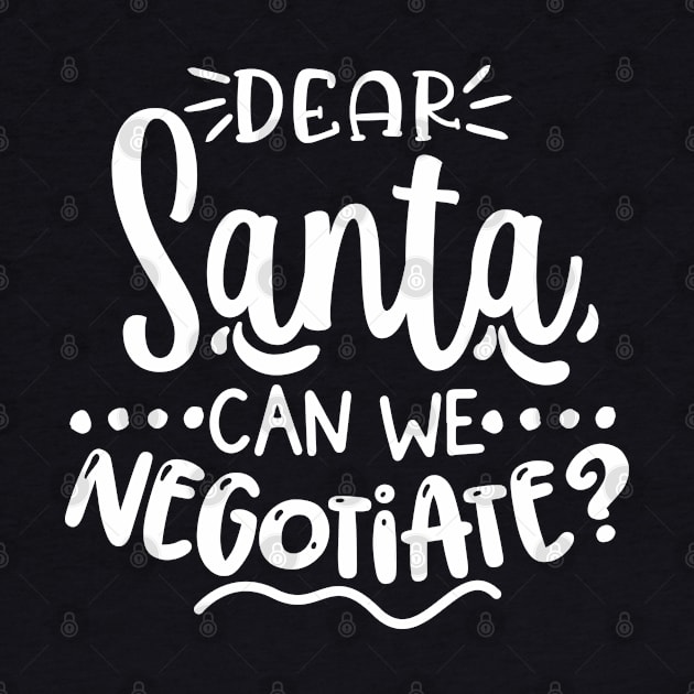 Dear Santa Can We Negotiate? by That Cheeky Tee